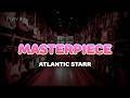 Atlantic Starr Masterpiece Lyrics