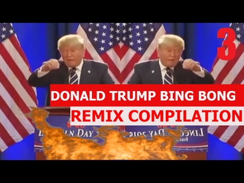 Donald Trump Bing Bong - REMIX COMPILATION 3