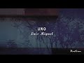 Luis Miguel - Uno (Letra) ♡
