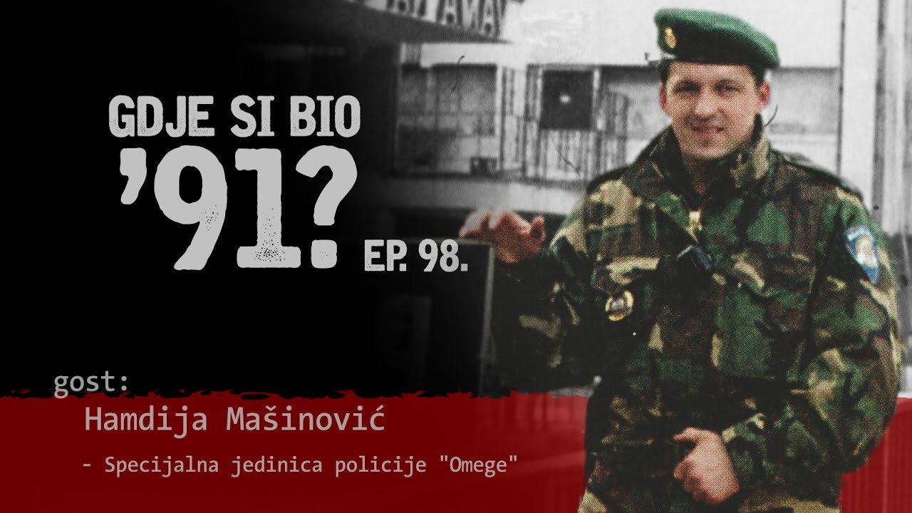 GDJE SI BIO '91? - Hamdija Mašinović - ZAPOVJEDNIK "OMEGA" #98