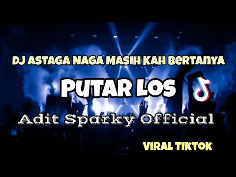 DJ ASTAGA NAGA MASIH KAH BERTANYA VIRAL TIKTOK‼️PUTAR LOS - Adit Sparky Official Nwrmxx FULLBASS