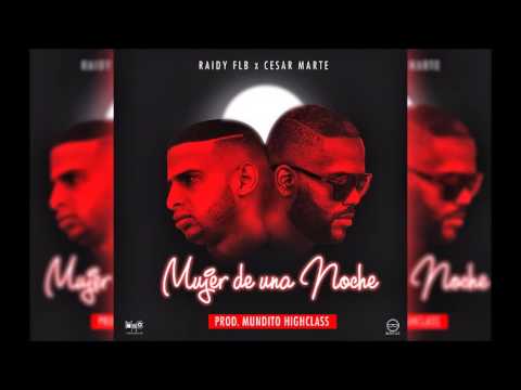 Raidy Flb Ft. Cesar Marte - Mujer de una noche (AUDIO)