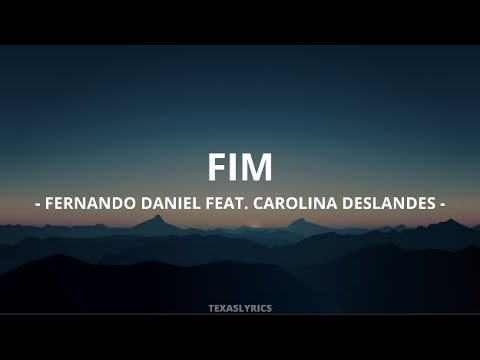 🎵 Fernando Daniel feat. Carolina Deslandes - Fim (Letra)🎵