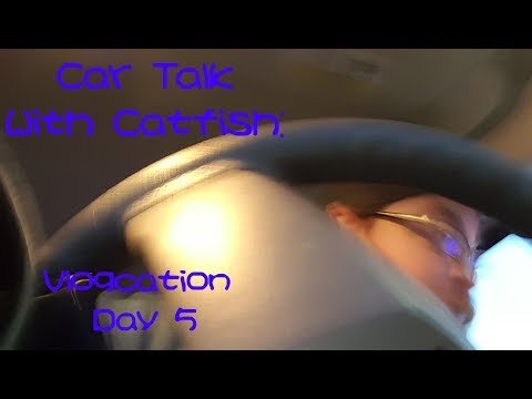 Car Talk With Catfish:  Vlogcation Day 5