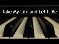 Take My Life And Let It Be Piano Instrumental Hymn With Lyrics