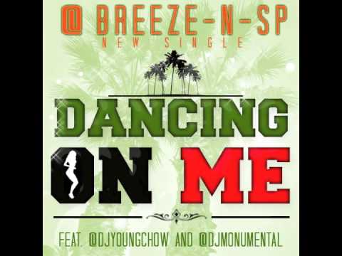 Dancing On Me- Breeze-N-SP ft. DJ YOUNG CHOW & DJ MONUMENTAL