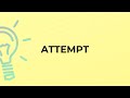 What is the meaning of the word ATTEMPT?
