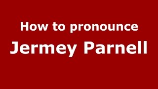 How to pronounce Jermey Parnell