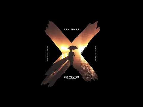 TEN TIMES - Let You Go (ft. Dustin Paul) [Audio]