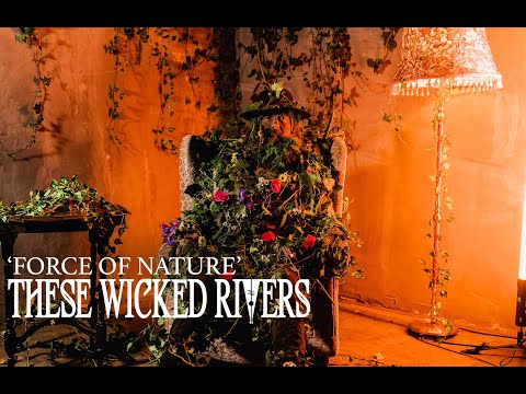 These Wicked Rivers - Force of Nature [Official Music Video]