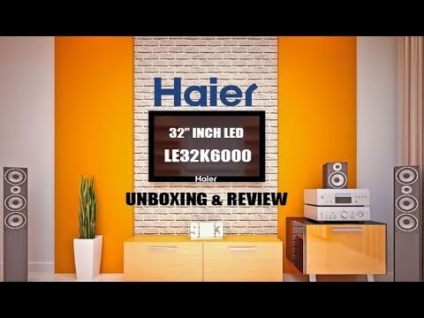 Haier 32 inch LED TV (LE32K6000) UNBOXING and REVIEW