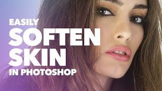 Easily Soften Skin in Photoshop