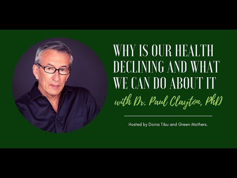 Dr. Paul Clayton, Ph.D - Why is our health declining and what we can do about it.