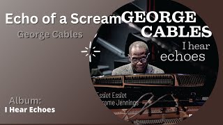 George Cables   Echo of a Scream | I Hear Echoes