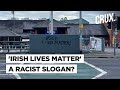 “Ireland Has Officially Gone Mad”  | Conservative Fury Over Hate Probe In "Irish Lives Matter" Signs