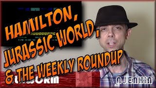 VLog : Hamilton, Jurassic World & the Weekly Roundup