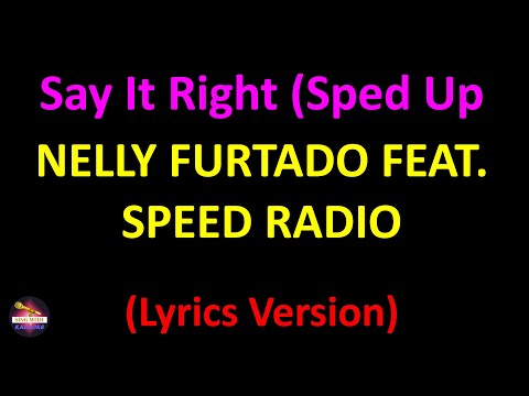 Nelly Furtado feat. Speed Radio - Say It Right (Sped Up Remix) (Lyrics version)