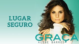Lugar Seguro | CD Graça | Aline Barros