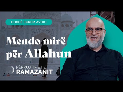 Mendo mirë për Allahun - Hoxhë Ekrem Avdiu
