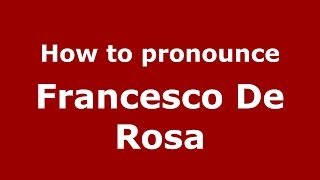 How to pronounce Francesco De Rosa