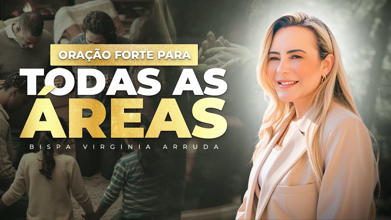 ORAÇÃO FORTE PARA TODAS AS ÁREAS -  BISPA VIRGINIA ARRUDA