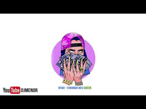 Myah - Fumando meu Green - DJ Menor