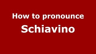 How to pronounce Schiavino