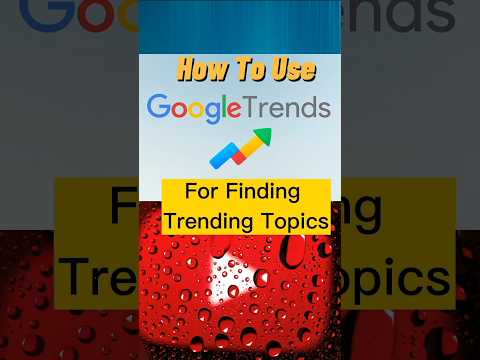 How To Find Trending Topics For YouTube With Google Trends