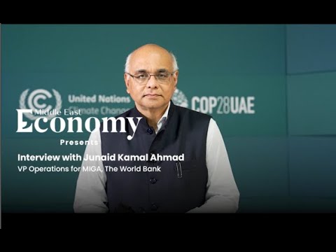 COP28: Interview with Junaid Ahmad, vice president of operations at MIGA, The World Bank