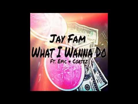 Jay Fam ft  Epic & Migo Cortez - What I Wanna Do