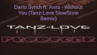 Dario Synth ft. Anto - Without You (Tanz-Love SlowStyle Remix)