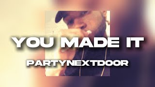 PARTYNEXTDOOR - You Made It (lyrics)