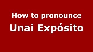How to pronounce Unai Expósito