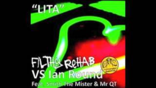LITA - Filthy Rehab vs Ian Round ft Smith The Mister, Mr QT