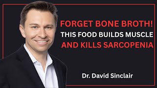 Forget Bone Broth! This Food Builds Muscle And Kills Sarcopenia | DR. DAVID SINCLAIR