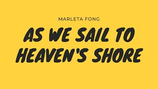 MUSIC | AS WE SAIL TO HEAVEN&#39;S SHORE - Marleta Fong