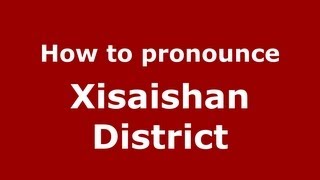 How to pronounce Xisaishan District