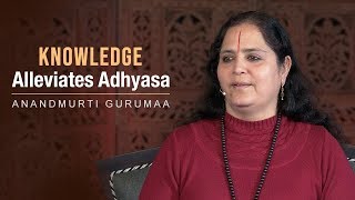 Knowledge Alleviates Adhyasa