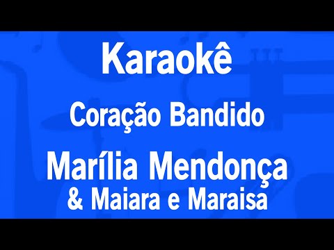 Karaokê Coração Bandido - Marília Mendonça & Maiara e Maraisa