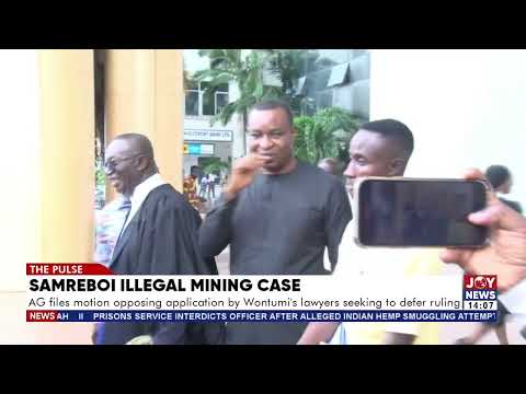 Samreboi case: AG files motion opposing application by Wontumi's lawyers seeking to defer ruling.