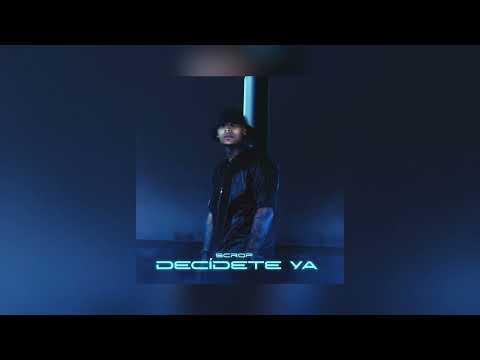 Scrop - Decidete ya