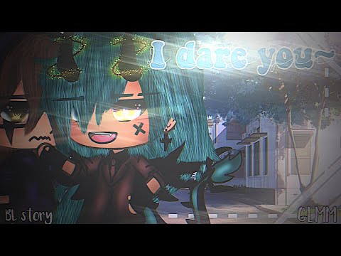I dare you~ •|| GLMM •|| BL love story