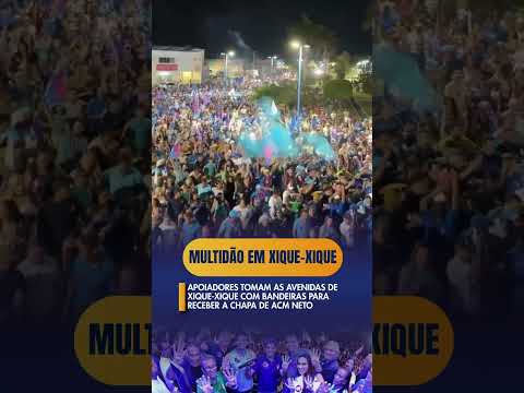 APOIADORES TOMAM AS AVENIDAS DE XIQUE-XIQUE COM BANDEIRA PARA RECEBER A CHAPA DE ACM NETO