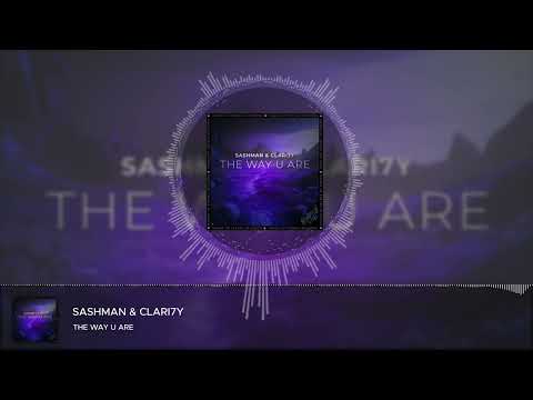 SashMan & CLARI7Y - The Way U Are