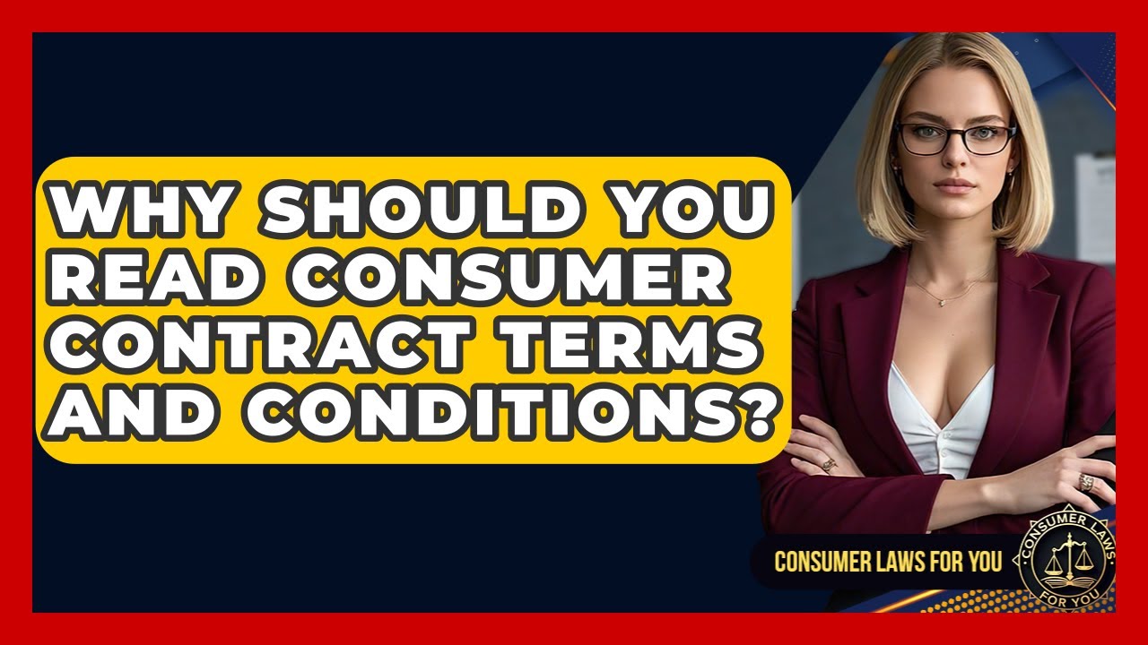 Why Should You Read Consumer Contract Terms And Conditions? - Consumer Laws For You
