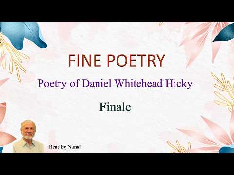 Fine Poetry - Poetry of Daniel Whitehead Hicky - Finale