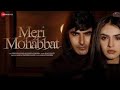 Meri Mohabbat Full Video Song Omkar Kapoor And Sidhika Sharma Saaj Bhatt Amjad Nadim Aamir