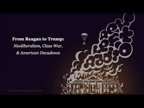 From Reagan to Trump: Neoliberalism, Class War, and American Decadence