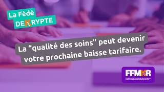 La Fédé décrypte n°58: La “qualité des soins” peut devenir votre prochaine baisse tarifaire.