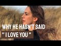3 Reasons Why He Hasn't Said "I Love You" Yet.